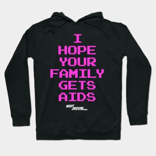 I hope your family gets AIDS Hoodie